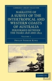 Narrative Of A Survey Of The Intertropical And Western Coasts Of Australia, Performed Between The Years 1818 And 1822