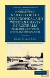 Narrative Of A Survey Of The Intertropical And Western Coasts Of Australia, Performed Between The Years 1818 And 1822