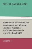 Narrative Of A Survey Of The Intertropical And Western Coasts Of Australia Performed Between The Years 1818 And 1822