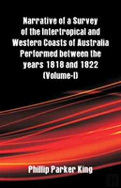 Bertrand.pt - Narrative Of A Survey Of The Intertropical And Western Coasts Of Australia Performed Between The Years 1818 And 1822