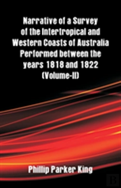 Bertrand.pt - Narrative Of A Survey Of The Intertropical And Western Coasts Of Australia Performed Between The Years 1818 And 1822