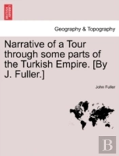 Narrative Of A Tour Through Some Parts Of The Turkish Empire. (By J. Fuller.)