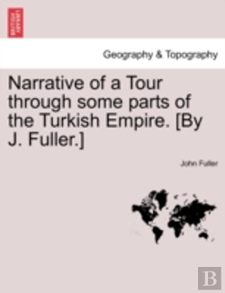 Bertrand.pt - Narrative Of A Tour Through Some Parts Of The Turkish Empire. (By J. Fuller.)