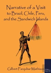 Narrative Of A Visit To Brazil, Chile, Peru, And The Sandwich Islands