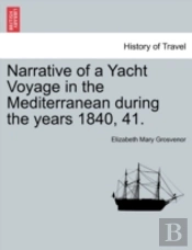 Narrative Of A Yacht Voyage In The Mediterranean During The Years 1840, 41.