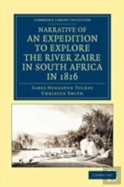 Narrative Of An Expedition To Explore The River Zaire, Usually Called The Congo, In South Africa, In 1816