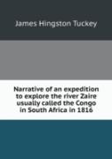 Narrative Of An Expedition To Explore The River Zaire Usually Called The Congo In South Africa In 1816