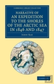 Narrative Of An Expedition To The Shores Of The Arctic Sea In 1846 And 1847