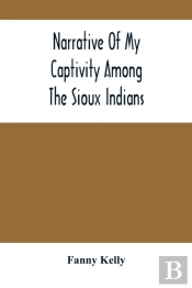 Narrative Of My Captivity Among The Sioux Indians