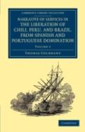 Narrative Of Services In The Liberation Of Chili, Peru, And Brazil, From Spanish And Portuguese Domination
