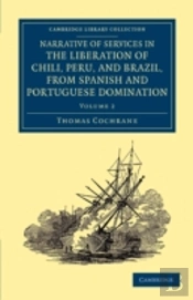 Narrative Of Services In The Liberation Of Chili, Peru, And Brazil, From Spanish And Portuguese Domination