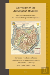 Narrative Of The Anabaptist Madness: The Overthrow Of Munster, The Famous Metropolis Of Westphalia (Set 2 Volumes)