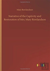 Narrative Of The Captivity And Restoration Of Mrs. Mary Rowlandson