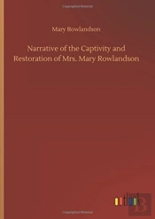 Narrative Of The Captivity And Restoration Of Mrs. Mary Rowlandson