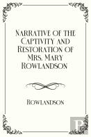 Narrative Of The Captivity And Restoration Of Mrs. Mary Rowlandson