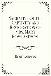 Narrative Of The Captivity And Restoration Of Mrs. Mary Rowlandson