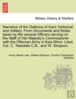 Bertrand.pt - Narrative Of The Defence Of Kars, Historical And Military. From Documents And Notes Taken By The Several Officers Serving On The Staff Of Her Majesty'S Commissioner With The Ottoman Army In Asia Minor