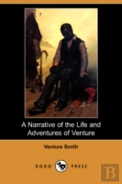 Narrative Of The Life And Adventures Of Venture, A Native Of Africa, But Resident Above Sixty Years In The United States Of America, Related By Himself (Dodo Press)
