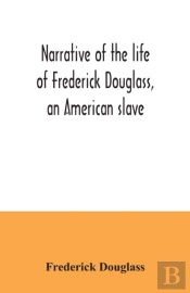 Narrative Of The Life Of Frederick Douglass, An American Slave