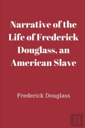 Narrative Of The Life Of Frederick Douglass, An American Slave