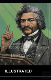 Narrative Of The Life Of Frederick Douglass Illustrated