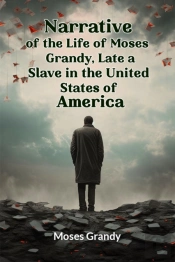 Narrative Of The Life Of Moses Grandy, Late A Slave In The United States Of America (Edition2024)