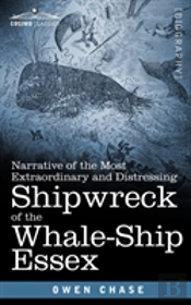 Narrative Of The Most Extraordinary And Distressing Shipwreck Of The Whale-Ship Essex
