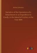 Narrative Of The Operations Of A Detachment In An Expedition To Candy, In The Island Of Ceylon, In The Year 1804