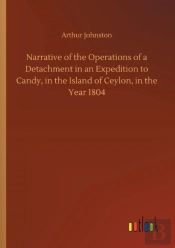 Narrative Of The Operations Of A Detachment In An Expedition To Candy, In The Island Of Ceylon, In The Year 1804