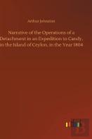 Narrative Of The Operations Of A Detachment In An Expedition To Candy, In The Island Of Ceylon, In The Year 1804