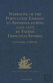 Narrative Of The Portuguese Embassy To Abyssinia During The Years 1520-1527, By Father Francisco Alvarez
