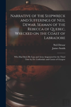 Bertrand.pt - Narrative Of The Shipwreck And Sufferings Of Neil Dewar, Seaman Of The Rebecca Of Quebec, Wrecked On The Coast Of Labradore (Microform)