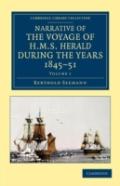 Narrative Of The Voyage Of Hms Herald During The Years 1845â€“51 Under The Command Of Captain Henry Kellett, R.N., C.B.