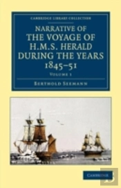 Narrative Of The Voyage Of Hms Herald During The Years 1845â€“51 Under The Command Of Captain Henry Kellett, R.N., C.B.