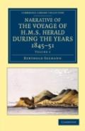 Narrative Of The Voyage Of Hms Herald During The Years 1845â€“51 Under The Command Of Captain Henry Kellett, R.N., C.B.