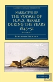 Narrative Of The Voyage Of Hms Herald During The Years 1845â€“51 Under The Command Of Captain Henry Kellett, R.N., C.B.