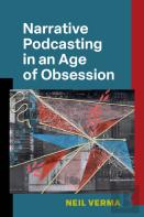 Narrative Podcasting In An Age Of Obsession