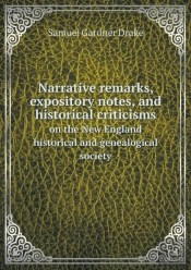 Narrative Remarks, Expository Notes, And Historical Criticisms On The New England Historical And Genealogical Society
