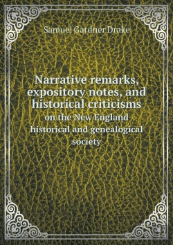 Bertrand.pt - Narrative Remarks, Expository Notes, And Historical Criticisms On The New England Historical And Genealogical Society