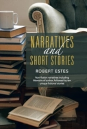 Narratives And Short Stories: Non-Fiction Narratives Including Memoirs Of Author, Followed By Ten Unique Fictional Stories