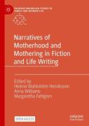Narratives Of Motherhood And Mothering In Fiction And Life Writing