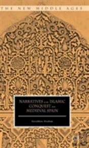 Narratives Of The Islamic Conquest From Medieval Spain