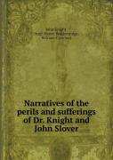Narratives Of The Perils And Sufferings Of Dr. Knight And John Slover