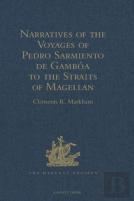 Narratives Of The Voyages Of Pedro Sarmiento De Gamboa To The Straits Of Magellan