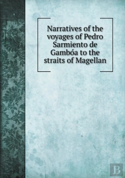 Bertrand.pt - Narratives Of The Voyages Of Pedro Sarmiento De GambóA To The Straits Of Magellan