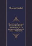Narratives Of Voyages Towards The North-West In Search Of A Passage To Cathay And India 1496 To 1631