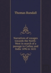 Narratives Of Voyages Towards The North-West In Search Of A Passage To Cathay And India 1496 To 1631