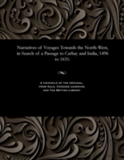 Narratives Of Voyages Towards The North-West, In Search Of A Passage To Cathay And India, 1496 To 1631