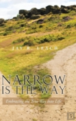 Bertrand.pt - Narrow Is The Way: Embracing The True Wa