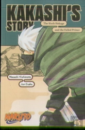 Naruto: Kakashi'S Storyâ€”The Sixth Hokage And The Failed Prince